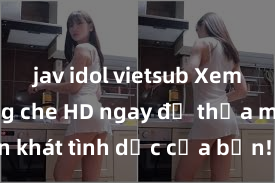 jav idol vietsub Xem sex không che HD ngay để thỏa mãn cơn khát tình dục của bạn! Video chất lượng cao, cảnh quay rõ nét, sẽ khiến bạn không thể rời mắt! Hãy trải nghiệm ngay!
