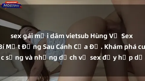 sex gái mại dâm vietsub Hùng Vỹ Sex Việt Nam: Những Bí Mật Đằng Sau Cánh Cửa Đỏ. Khám phá cuộc sống và những dịch vụ sex đầy hấp dẫn của người Việt Nam.