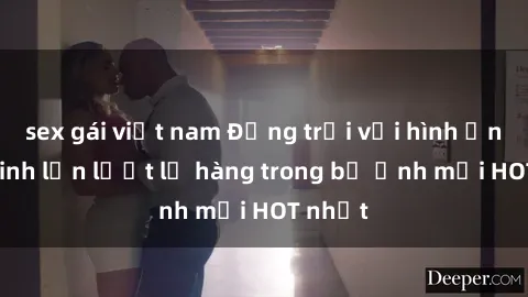 sex gái việt nam Động trời với hình ảnh gái xinh lần lượt lộ hàng trong bộ ảnh mới HOT nhất