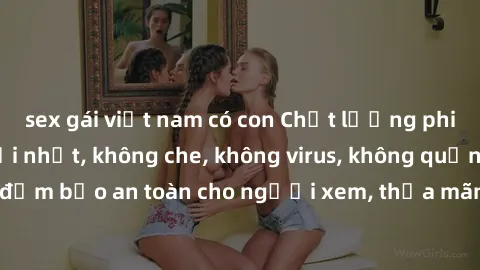 sex gái việt nam có con Chất lượng phim sex cập nhật mới nhất, không che, không virus, không quảng cáo, đảm bảo an toàn cho người xem, thỏa mãn nhu cầu tình dục của bạn.