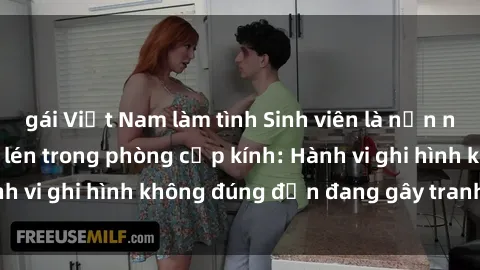 gái Việt Nam làm tình Sinh viên là nạn nhân của video quay lén trong phòng cấp kính: Hành vi ghi hình không đúng đắn đang gây tranh cãi lớn