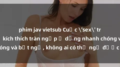 phim jav vietsub Cuộc 'sex' trong thang máy: Khi sự kích thích tràn ngập ở dạng nhanh chóng và bất ngờ, không ai có thể ngờ được điều gì sẽ xảy ra!