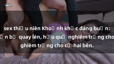 sex thiếu niên Khoảnh khắc đáng buồn: Sex khách sạn bị quay lén, hậu quả nghiêm trọng cho cả hai bên.