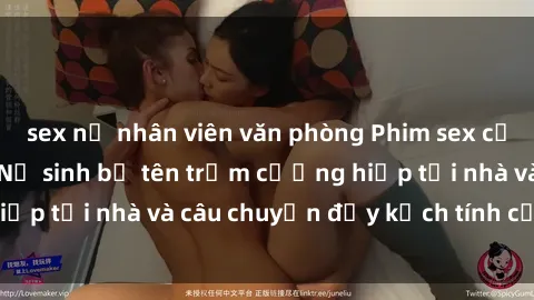 sex nữ nhân viên văn phòng Phim sex cưỡng hiếp vietsub: Nữ sinh bị tên trộm cưỡng hiếp tại nhà và câu chuyện đầy kịch tính của vietsub