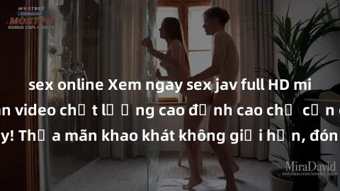 sex online Xem ngay sex jav full HD miễn phí - Hàng ngàn video chất lượng cao đỉnh cao chỉ cần click vào ngay! Thỏa mãn khao khát không giới hạn, đón chờ những trải nghiệm mới lạ!