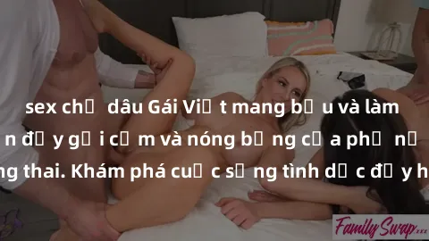 sex chị dâu Gái Việt mang bầu và làm tình: Màn trình diễn đầy gợi cảm và nóng bỏng của phụ nữ mang thai. Khám phá cuộc sống tình dục đầy hấp dẫn và mới lạ của họ!
