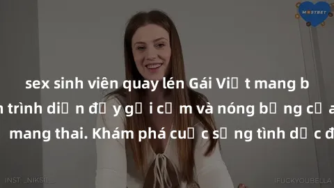 sex sinh viên quay lén Gái Việt mang bầu và làm tình: Màn trình diễn đầy gợi cảm và nóng bỏng của phụ nữ mang thai. Khám phá cuộc sống tình dục đầy hấp dẫn và mới lạ của họ!