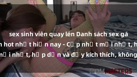 sex sinh viên quay lén Danh sách sex gái Việt Nam sinh viên hot nhất hiện nay - Cập nhật mới nhất, hấp dẫn và đầy kích thích, không thể bỏ qua!
