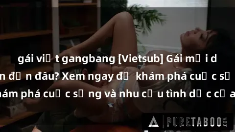 gái việt gangbang [Vietsub] Gái mại dâm châu Á hấp dẫn đến đâu? Xem ngay để khám phá cuộc sống và nhu cầu tình dục của họ!