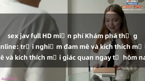 sex jav full HD miễn phí Khám phá thế giới mới của sex online: trải nghiệm đam mê và kích thích mọi giác quan ngay từ hôm nay!