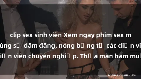clip sex sinh viên Xem ngay phim sex miễn phí tại đây - cùng sự dâm đãng, nóng bỏng từ các diễn viên chuyên nghiệp. Thỏa mãn ham muốn ngay hôm nay!