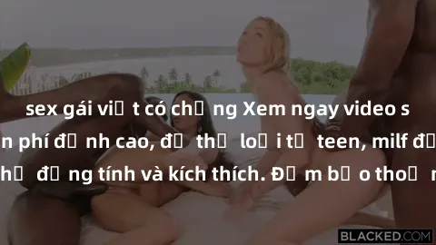 sex gái việt có chồng Xem ngay video sex không che miễn phí đỉnh cao, đủ thể loại từ teen, milf đến các cảnh quan hệ đồng tính và kích thích. Đảm bảo thoả mãn mọi khả năng kích thích của bạn!