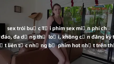 sex trói buộc Tải phim sex miễn phí chất lượng cao độc đáo, đa dạng thể loại, không cần đăng ký tài khoản. Cập nhật liên tục những bộ phim hot nhất trên thị trường. Sự lựa chọn hàng đầu cho người yêu 