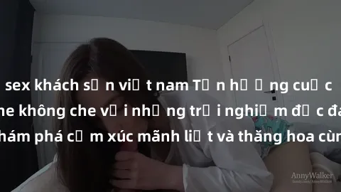 sex khách sạn việt nam Tận hưởng cuộc sống tình dục online không che với những trải nghiệm độc đáo và mới lạ. Khám phá cảm xúc mãnh liệt và thăng hoa cùng đối tác tại các trang web chuyên nghiệp.