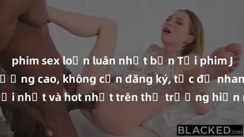 phim sex loạn luân nhật bản Tải phim JAV miễn phí chất lượng cao, không cần đăng ký, tốc độ nhanh. Mới nhất và hot nhất trên thị trường hiện nay, cập nhật hàng ngày.