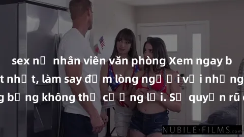 sex nữ nhân viên văn phòng Xem ngay bộ phim sex milf hot nhất, làm say đắm lòng người với những cảnh nóng bỏng không thể cưỡng lại. Sự quyến rũ của MILF sẽ khiến bạn mãnh liệt!