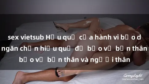 sex vietsub Hậu quả của hành vi bạo dâm sex và cách ngăn chặn hiệu quả để bảo vệ bản thân và người thân