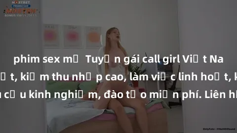 phim sex mỹ Tuyển gái call girl Việt Nam gợi cảm, đẹp mắt, kiếm thu nhập cao, làm việc linh hoạt, không yêu cầu kinh nghiệm, đào tạo miễn phí. Liên hệ ngay để biết thêm chi tiết!