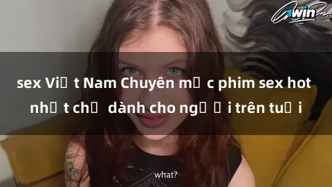 sex Việt Nam Chuyên mục phim sex hot nhất chỉ dành cho người trên tuổi