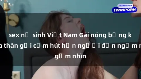 sex nữ sinh Việt Nam Gái nóng bỏng khỏa thân gợi cảm hút hồn người đến ngắm nhìn