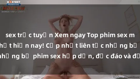 sex trực tuyến Xem ngay Top phim sex mới nhất đang hot nhất hiện nay! Cập nhật liên tục những bộ phim sex hấp dẫn, độc đáo và đầy kích thích.