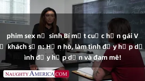 phim sex nữ sinh Bí mật cuộc hẹn gái Việt lần đầu ở khách sạn: Hẹn hò, làm tình đầy hấp dẫn và đam mê!