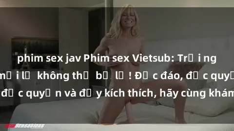 phim sex jav Phim sex Vietsub: Trải nghiệm hấp dẫn và mới lạ không thể bỏ lỡ! Độc đáo, độc quyền và đầy kích thích, hãy cùng khám phá ngay!