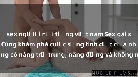 sex người nổi tiếng việt nam Sex gái sinh viên hot nhất: Cùng khám phá cuộc sống tình dục của những cô nàng trẻ trung, năng động và không ngần ngại thử nghiệm!