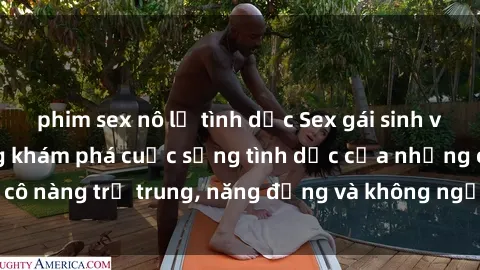 phim sex nô lệ tình dục Sex gái sinh viên hot nhất: Cùng khám phá cuộc sống tình dục của những cô nàng trẻ trung, năng động và không ngần ngại thử nghiệm!
