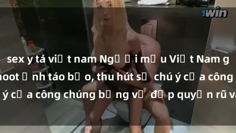 sex y tá việt nam Người mẫu Việt Nam gây sốt với loạt shoot ảnh táo bạo, thu hút sự chú ý của công chúng bằng vẻ đẹp quyến rũ và gợi cảm.