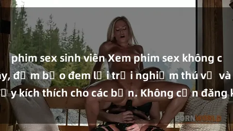 phim sex sinh viên Xem phim sex không che miễn phí tại đây, đảm bảo đem lại trải nghiệm thú vị và đầy kích thích cho các bạn. Không cần đăng ký, hoàn toàn miễn phí.